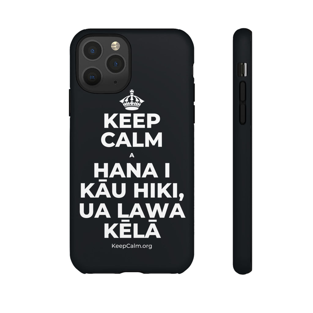 KEEP CALM A HANA I KĀU HIKI, UA LAWA KĒLĀ Phone Case (Dark)