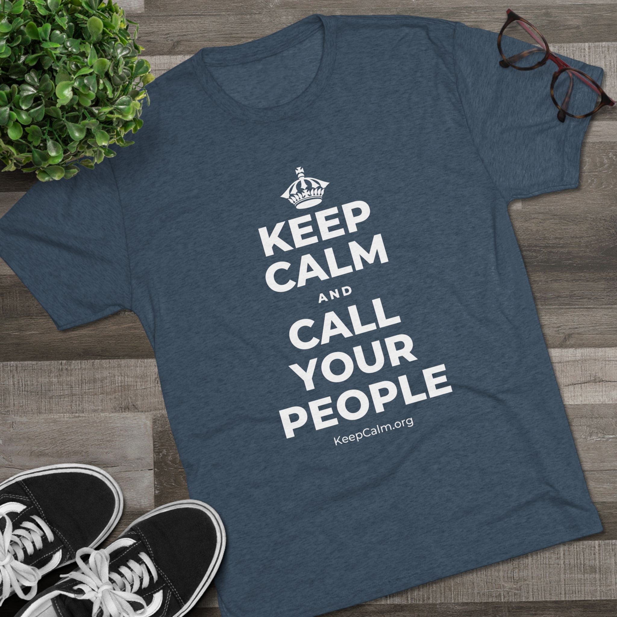 KEEP CALM AND CALL YOUR PEOPLE Tri-Blend Tee