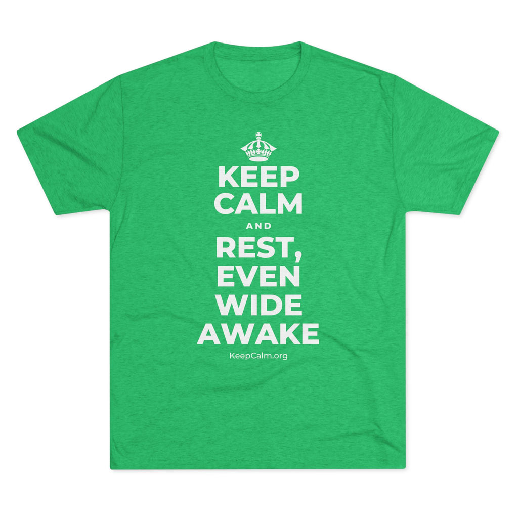 KEEP CALM AND REST, EVEN WIDE AWAKE Tri-Blend Tee