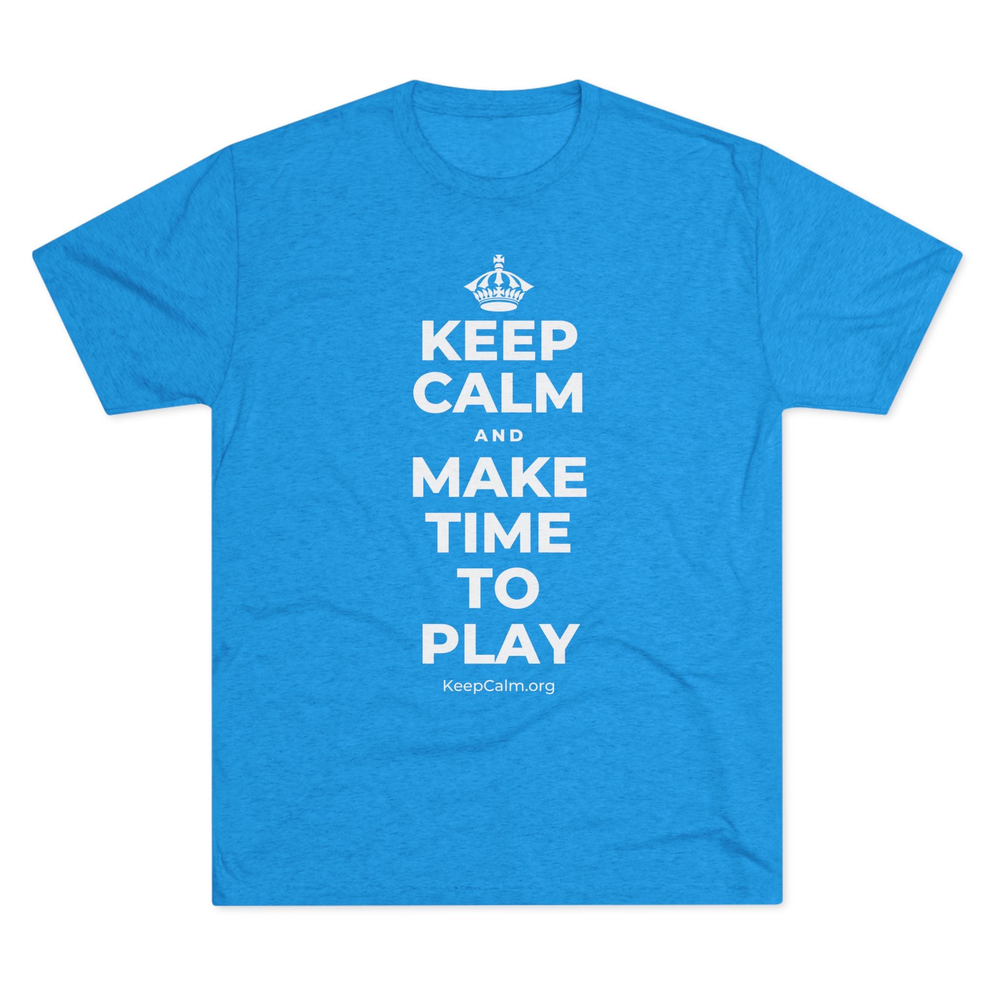 KEEP CALM AND MAKE TIME TO PLAY Tri-Blend Tee