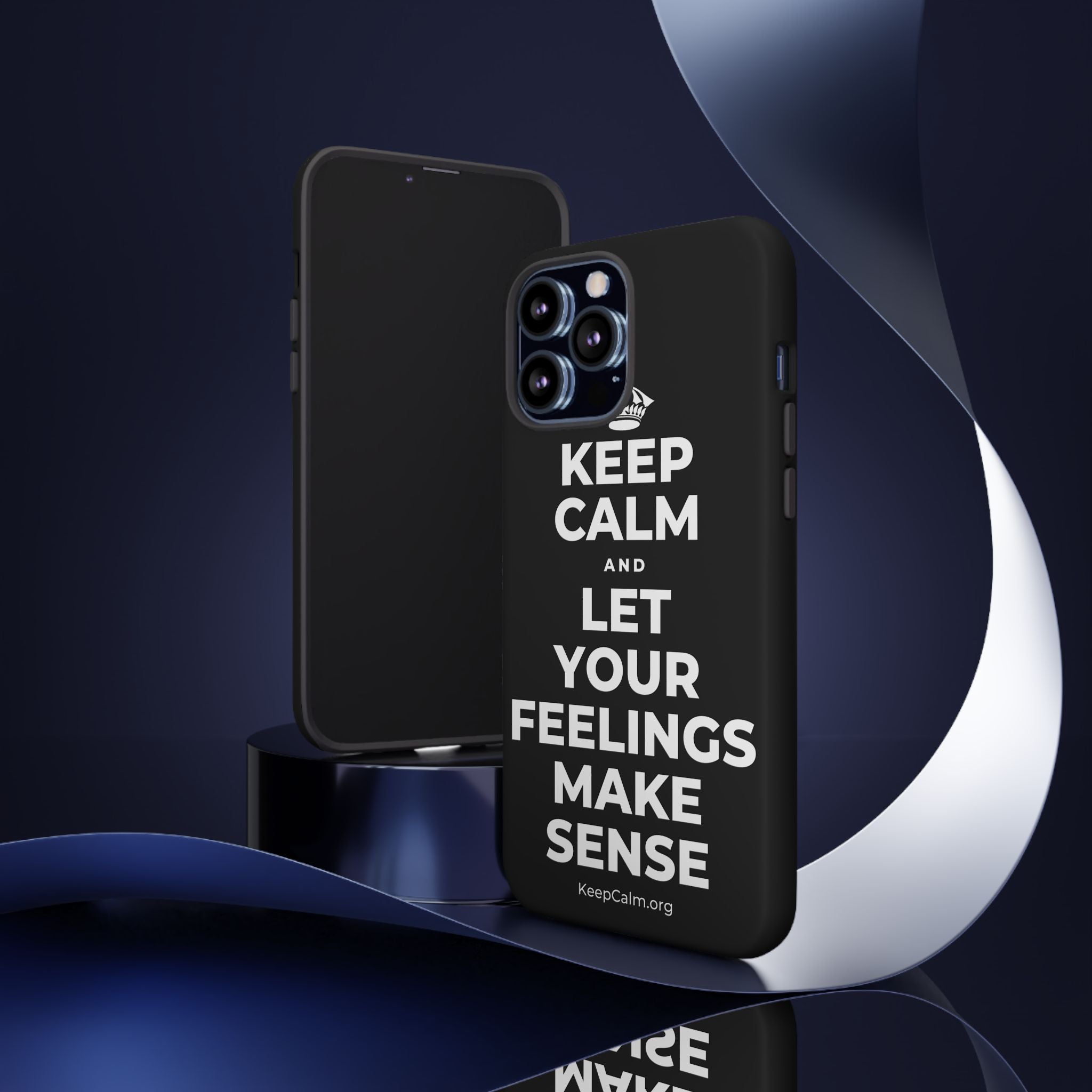 KEEP CALM AND LET YOUR FEELINGS MAKE SENSE Phone Case