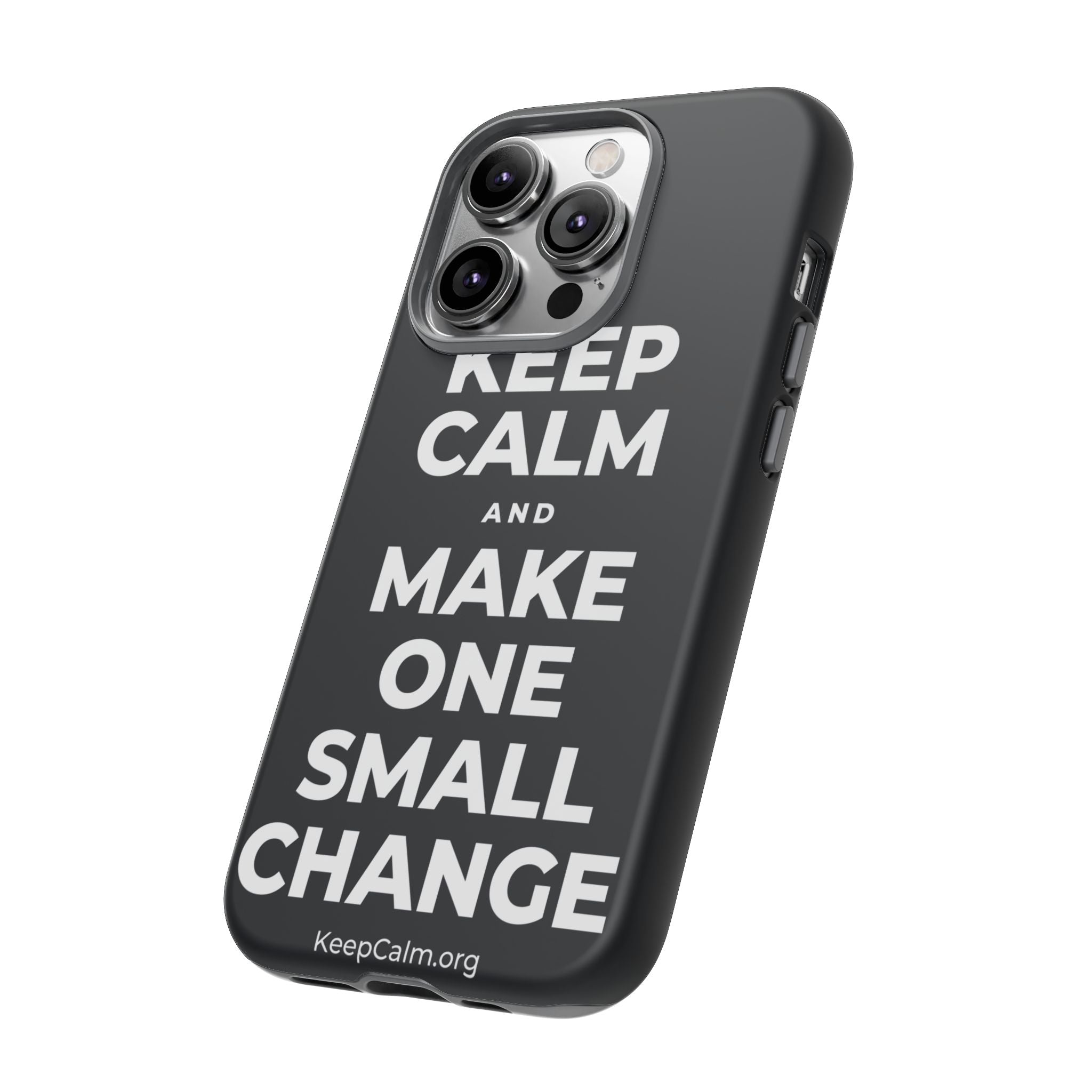 KEEP CALM AND MAKE ONE SMALL CHANGE Phone Case (Dark)