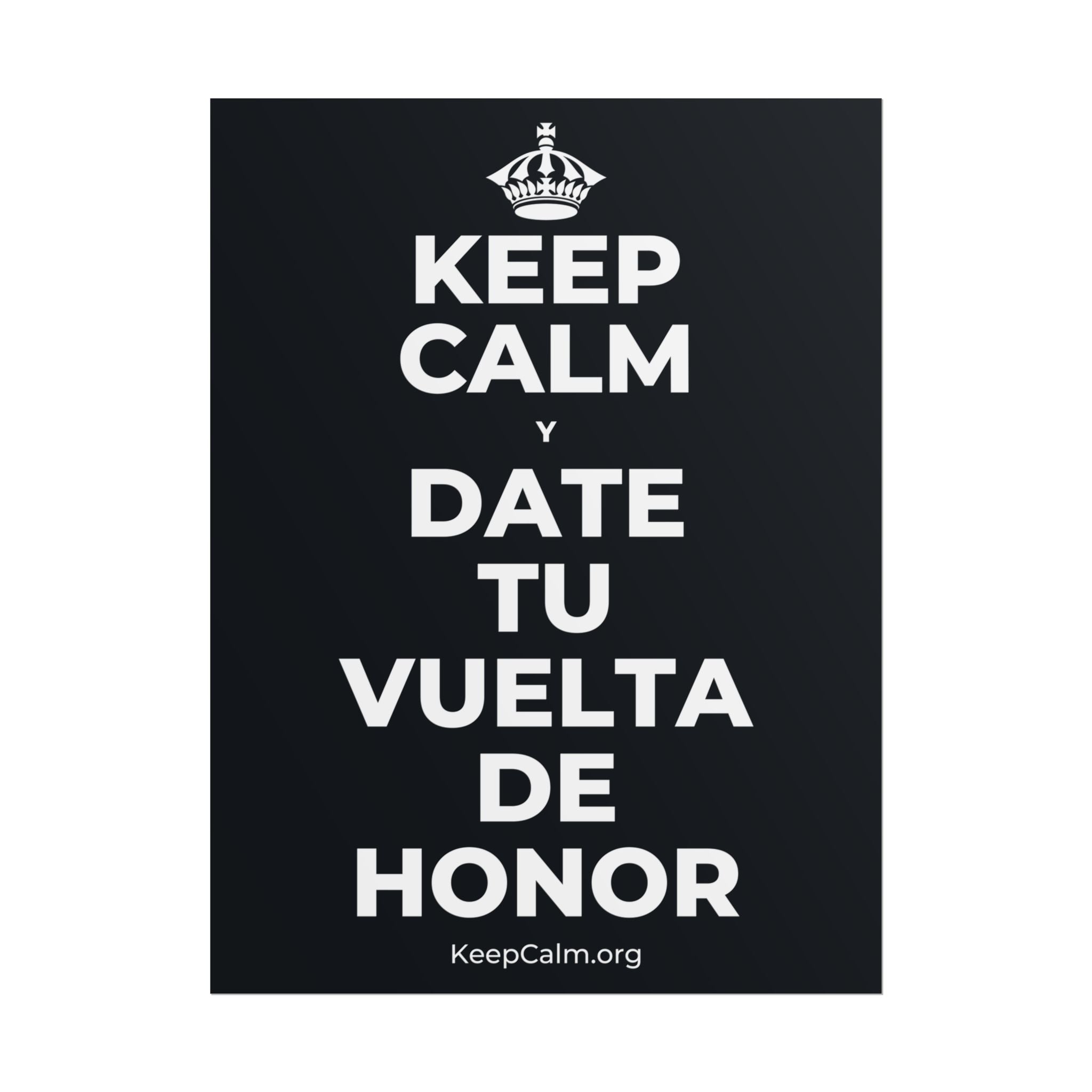 KEEP CALM Y DATE TU VUELTA DE HONOR Poster (Dark)