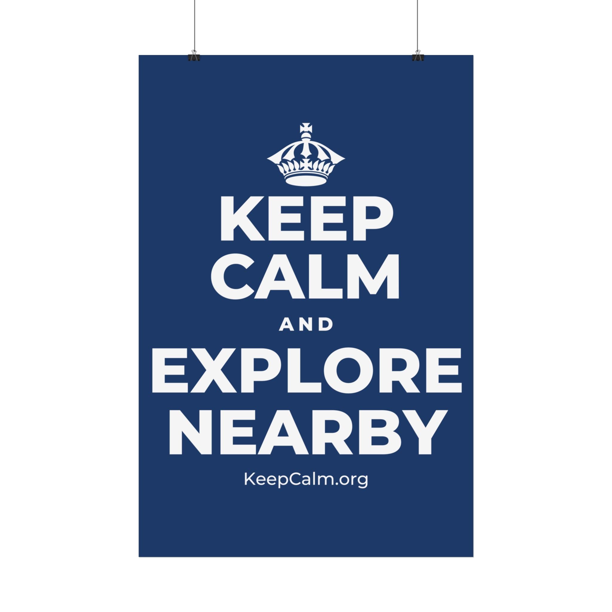 KEEP CALM AND EXPLORE NEARBY Satin Poster