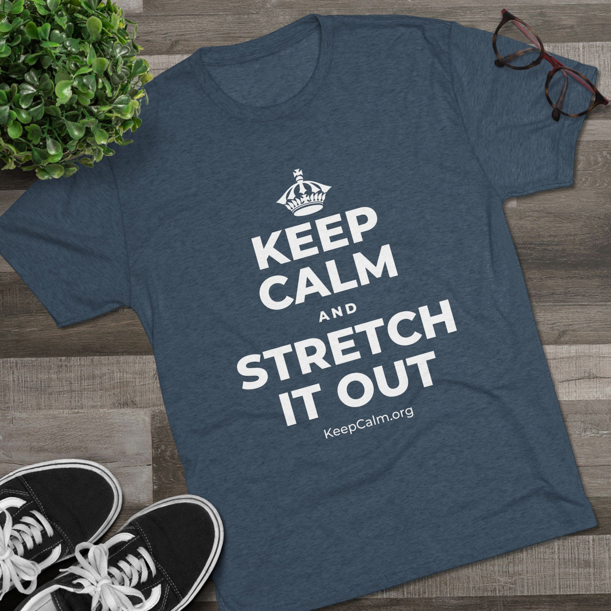 KEEP CALM AND STRETCH IT OUT Tri-Blend Tee