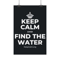 KEEP CALM AND FIND THE WATER Satin Poster (Dark)