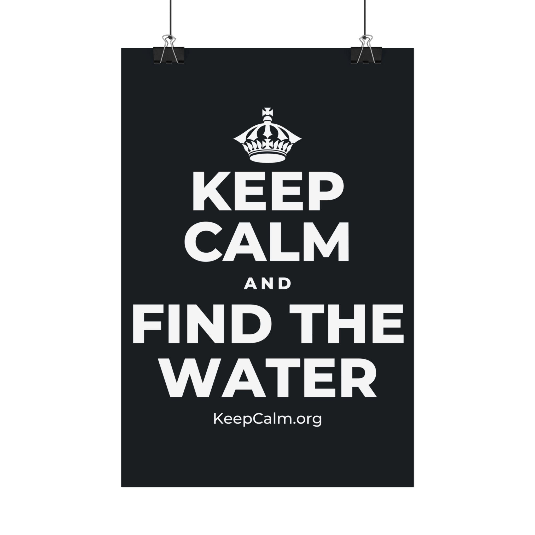 KEEP CALM AND FIND THE WATER Satin Poster (Dark)