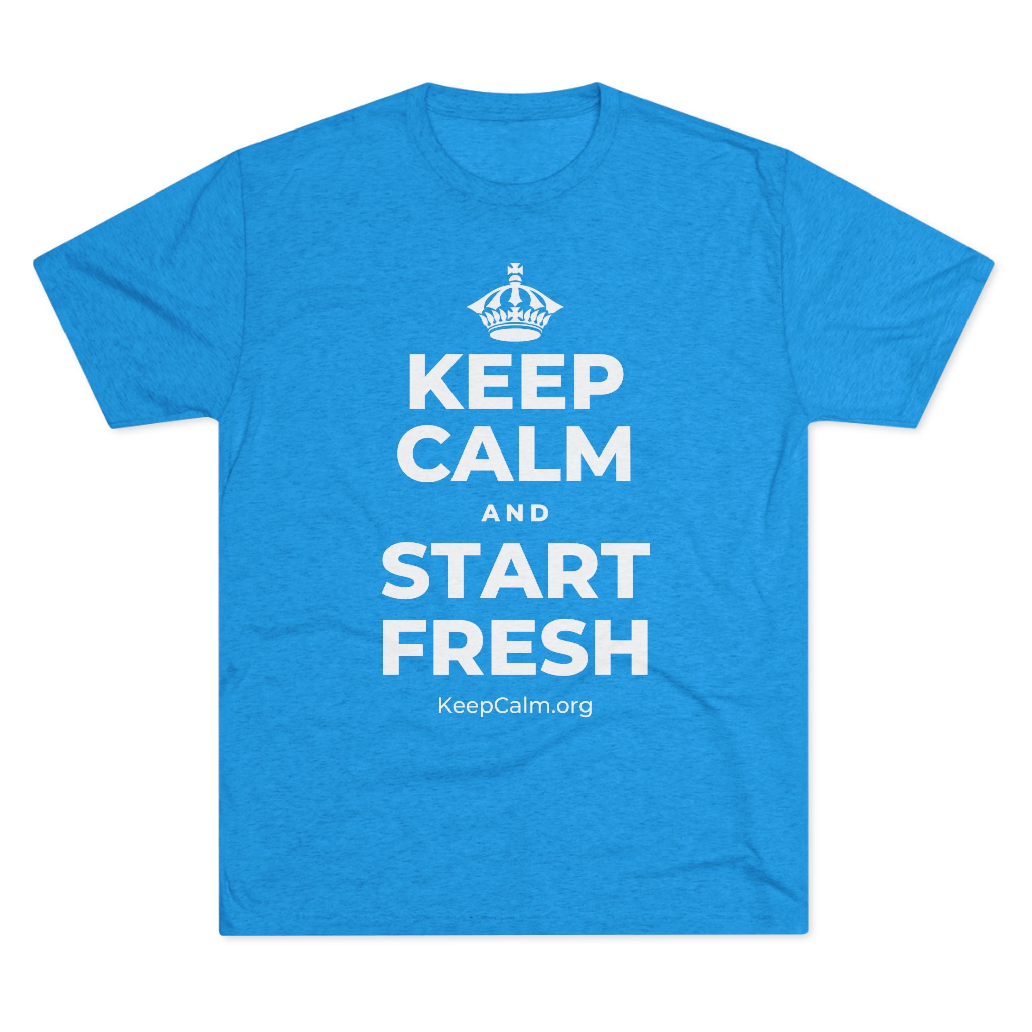 KEEP CALM AND START FRESH Tri-Blend Tee