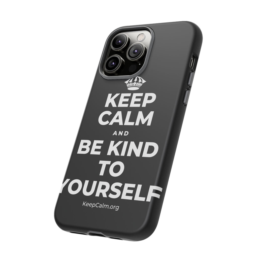 KEEP CALM AND BE KIND TO YOURSELF Phone Case
