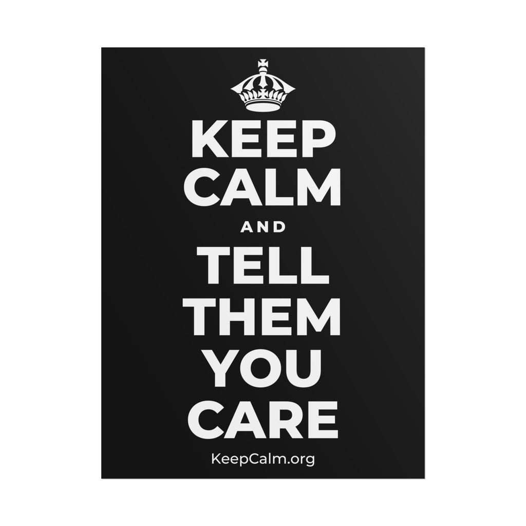 KEEP CALM AND TELL THEM YOU CARE Poster