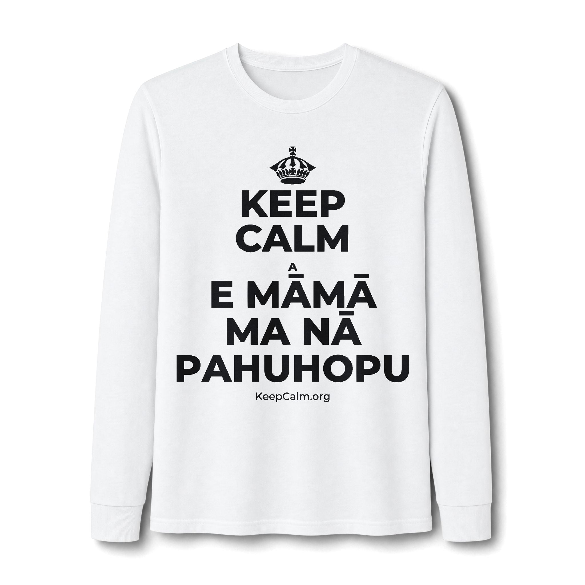 KEEP CALM A E MĀMĀ MA NĀ PAHUHOPU Long Sleeve Tee