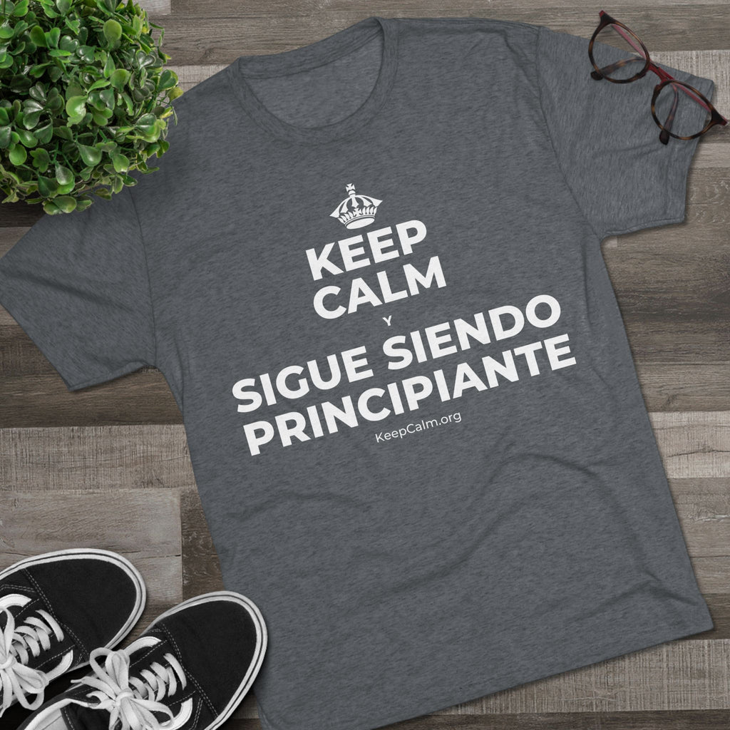 KEEP CALM Y SIGUE SIENDO PRINCIPIANTE Tri-Blend Tee