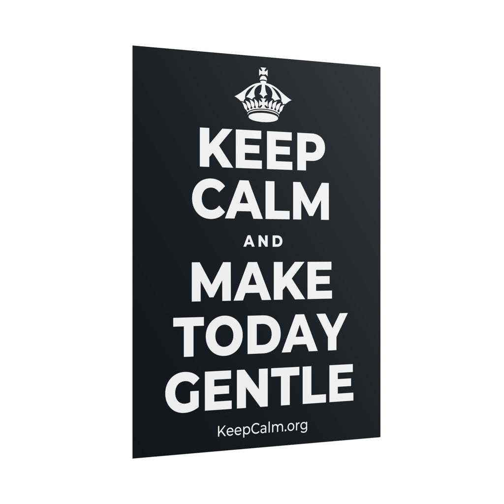 KEEP CALM AND MAKE TODAY GENTLE Poster (Dark)