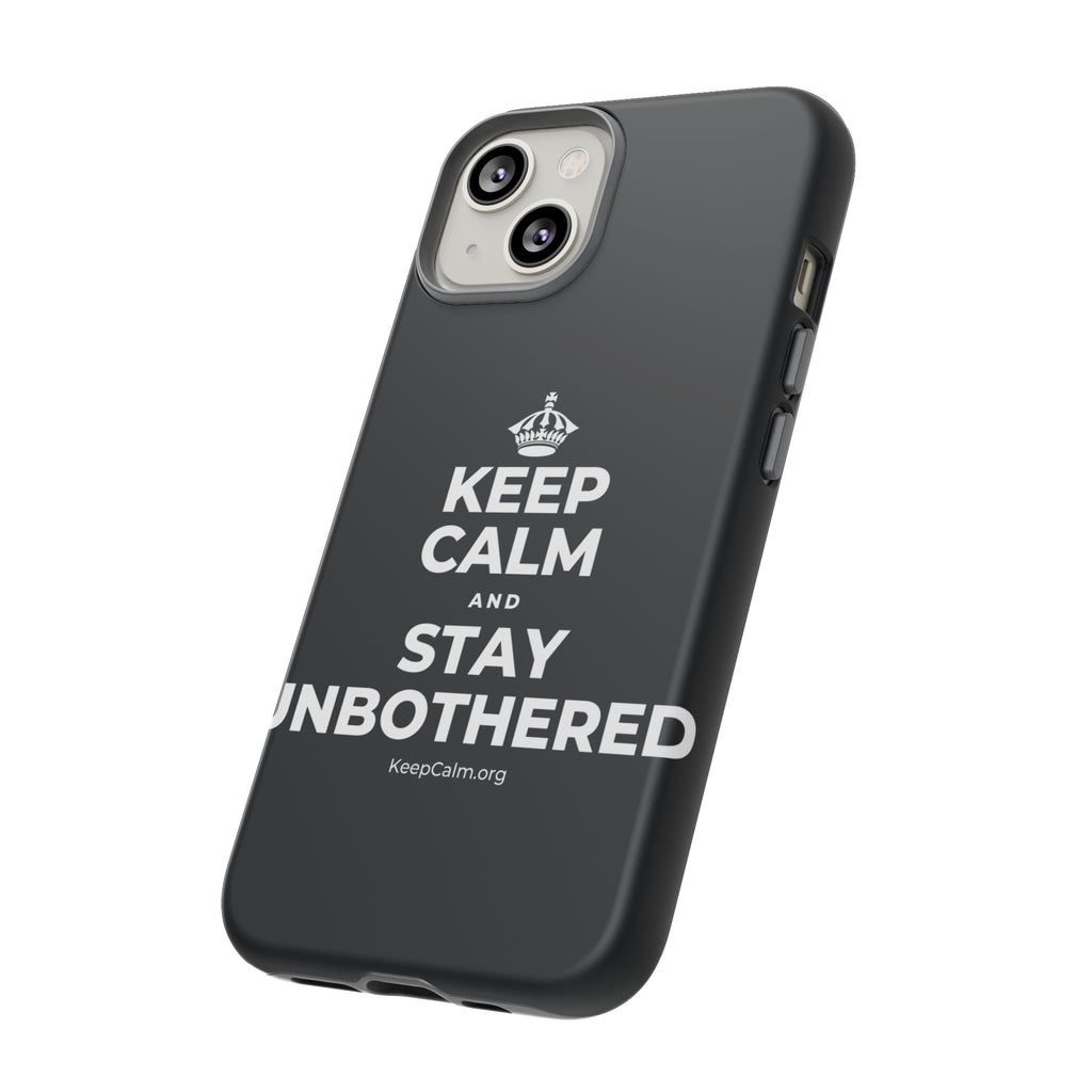KEEP CALM AND STAY UNBOTHERED Phone Case (Dark)
