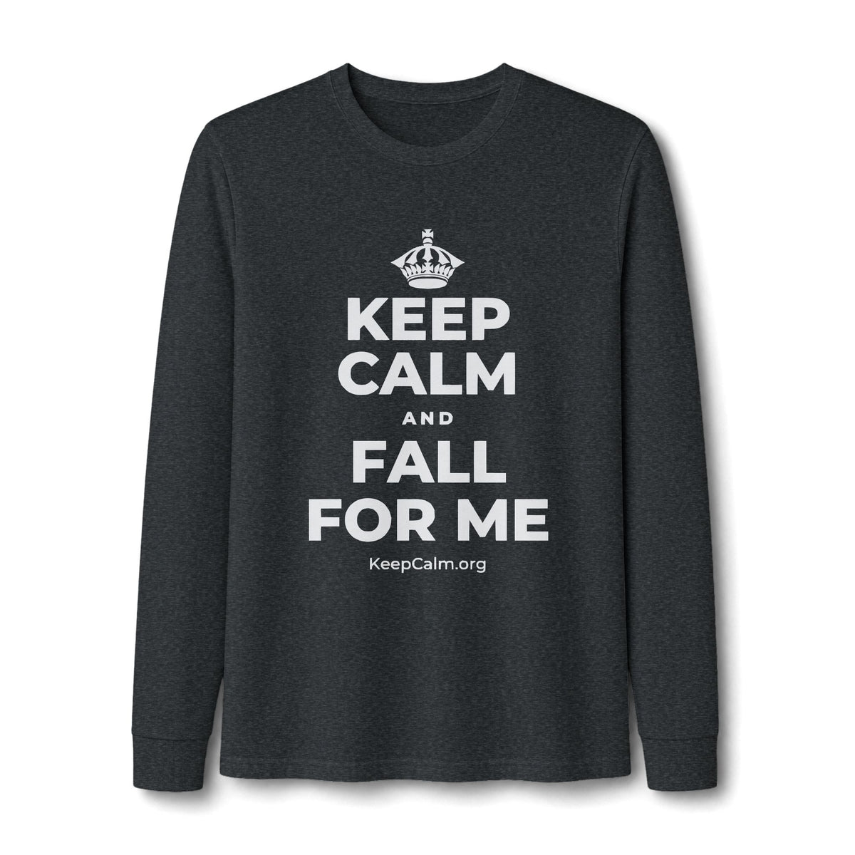 KEEP CALM AND FALL FOR ME Long Sleeve Tee