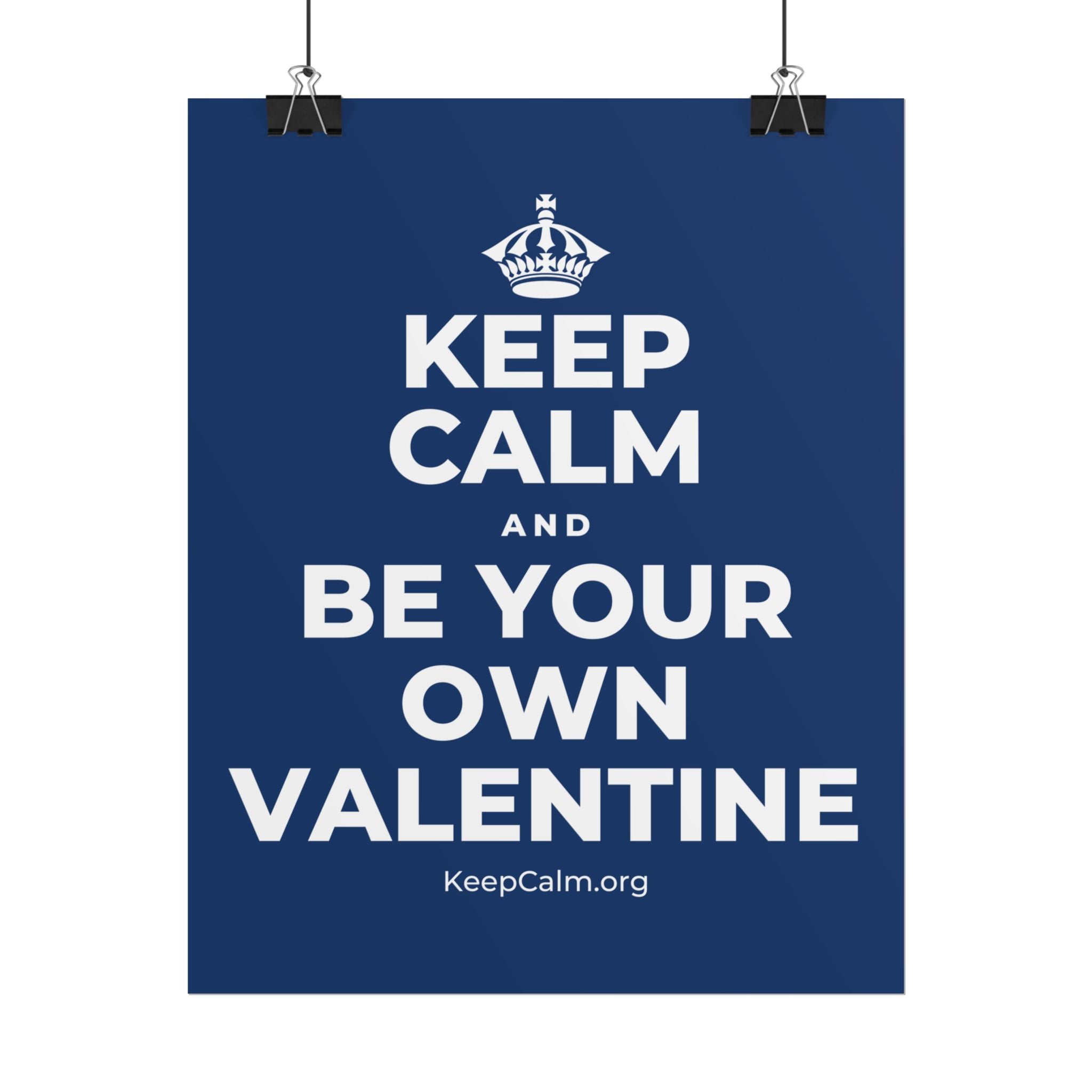 KEEP CALM AND BE YOUR OWN VALENTINE Poster