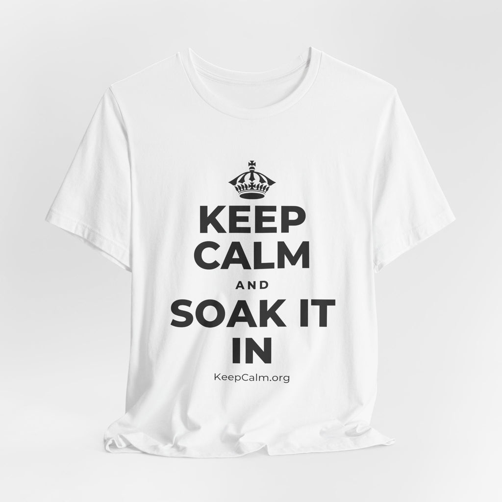 KEEP CALM AND SOAK IT IN T-Shirt (White–Asphalt)