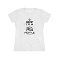 KEEP CALM AND FIND YOUR PEOPLE Women's Tri-Blend Tee