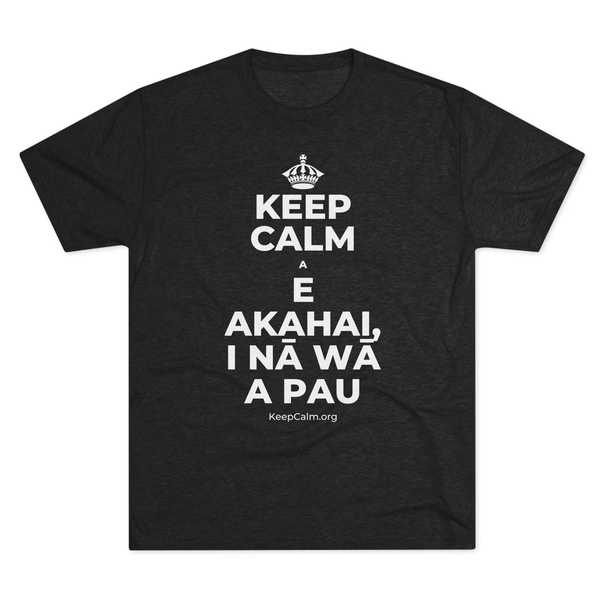 KEEP CALM A E AKAHAI, I NĀ WĀ A PAU Tri-Blend Tee