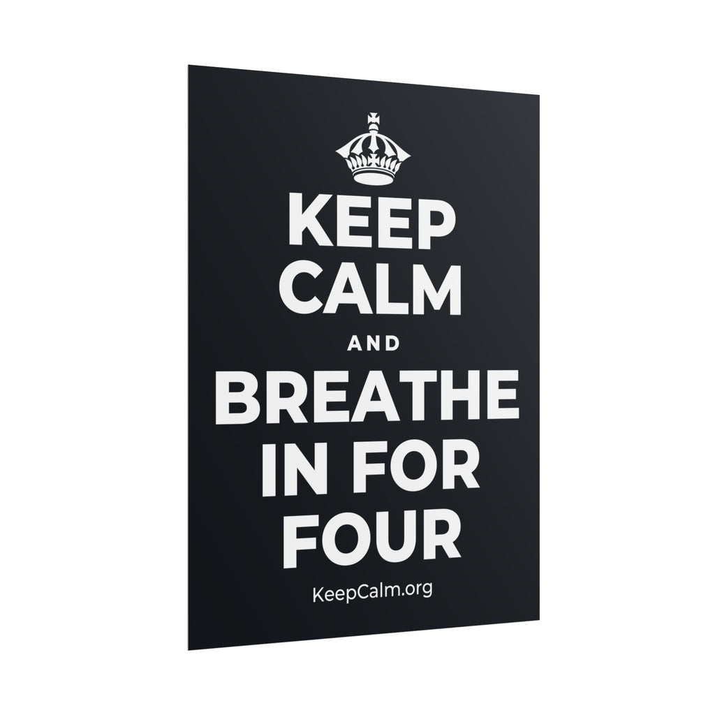 KEEP CALM AND BREATHE IN FOR FOUR Poster (Dark)