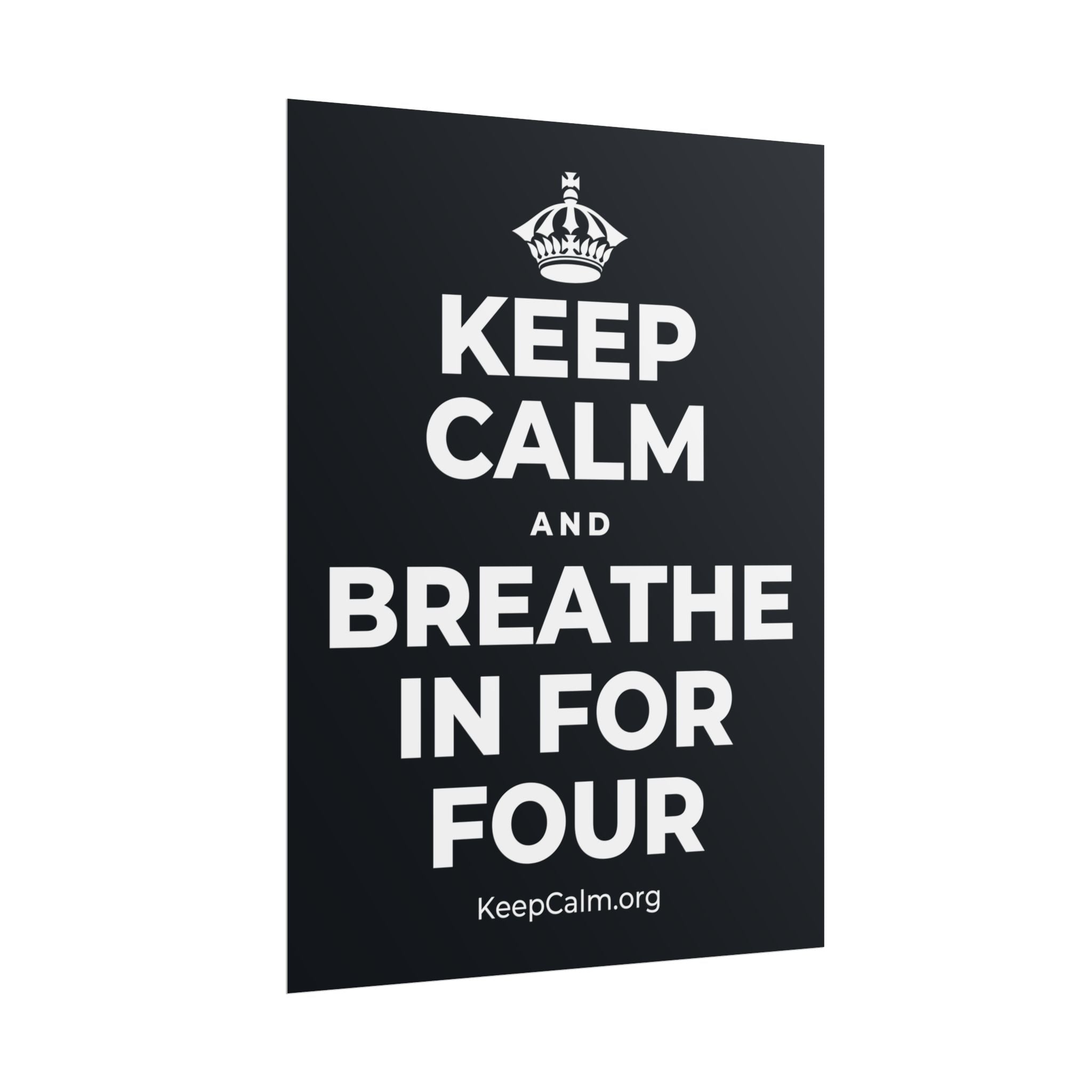 KEEP CALM AND BREATHE IN FOR FOUR Poster (Dark)