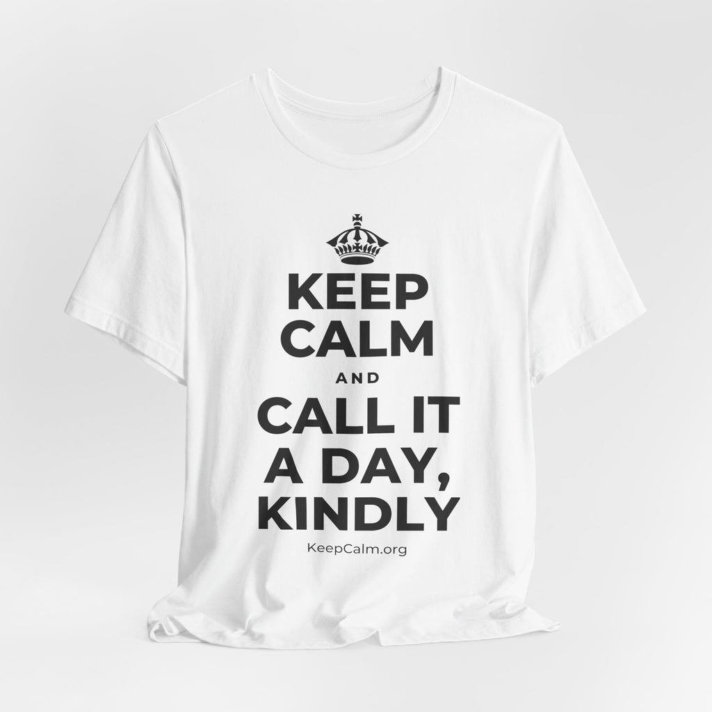 KEEP CALM AND CALL IT A DAY, KINDLY T-Shirt (White–Asphalt)