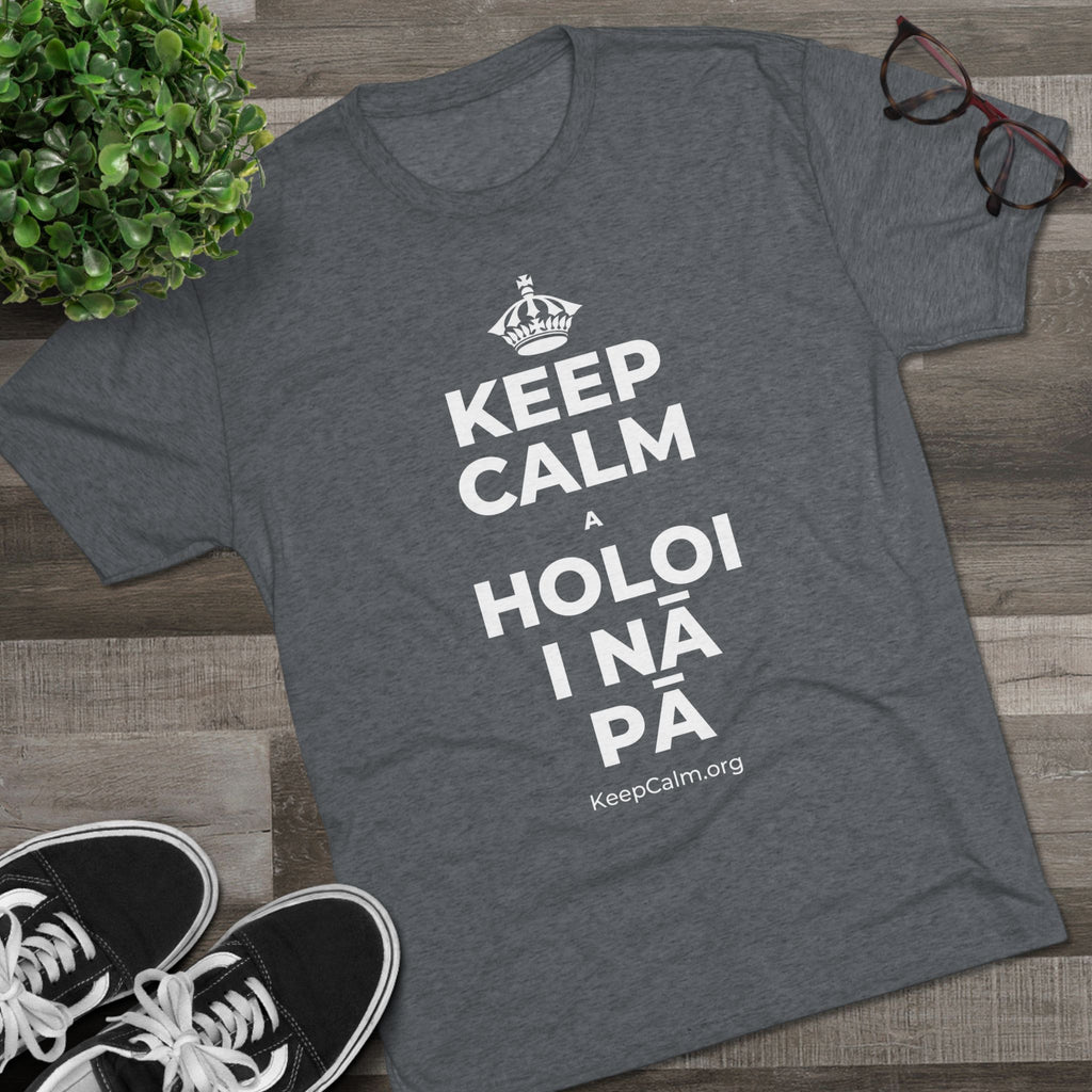 KEEP CALM A HOLOI I NĀ PĀ Tri-Blend Tee