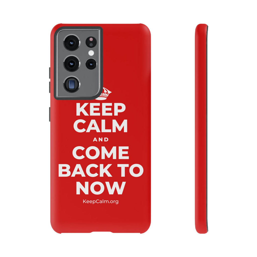 KEEP CALM AND COME BACK TO NOW Phone Case