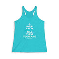 KEEP CALM AND TELL THEM YOU CARE Women's Racerback Tank