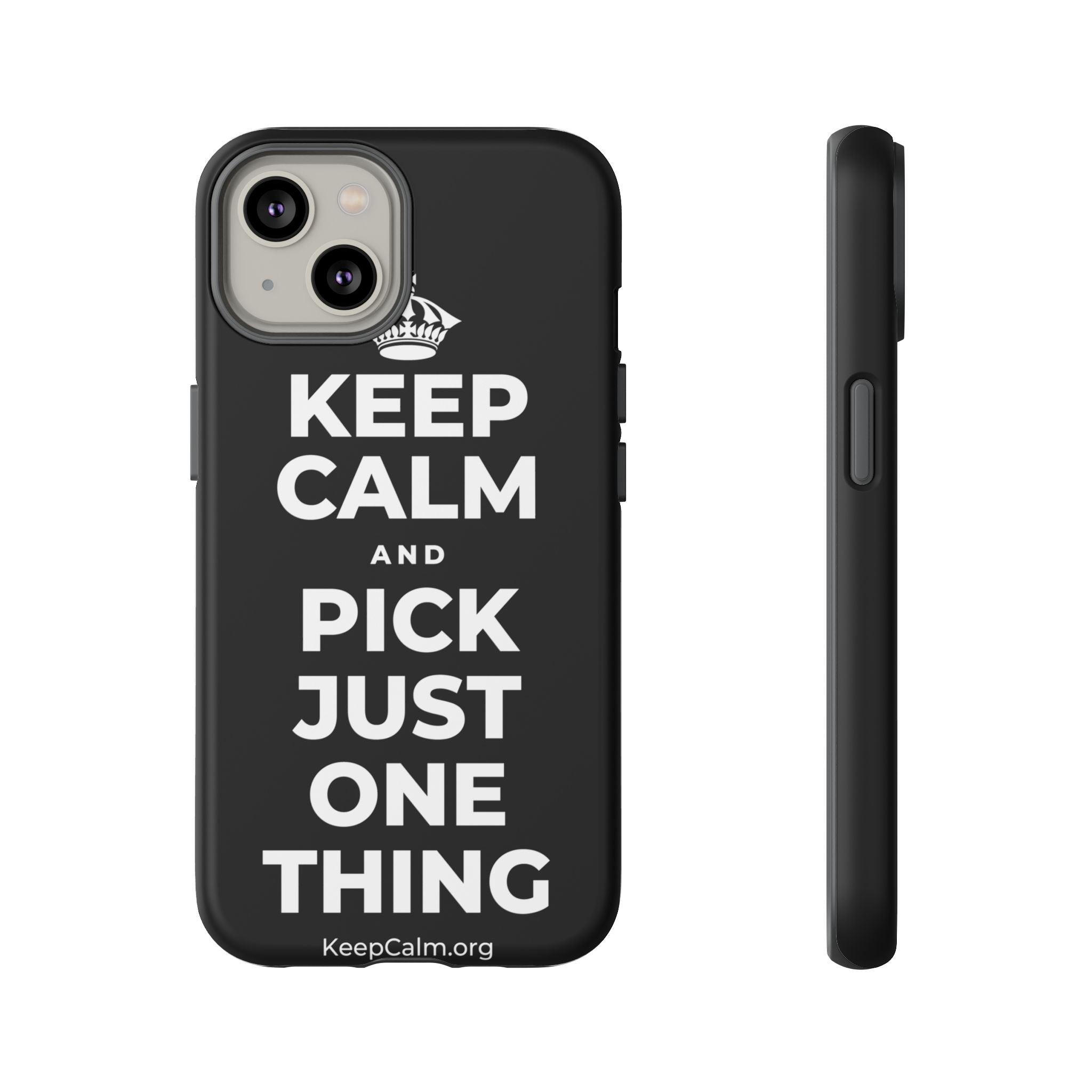 KEEP CALM AND PICK JUST ONE THING Phone Case