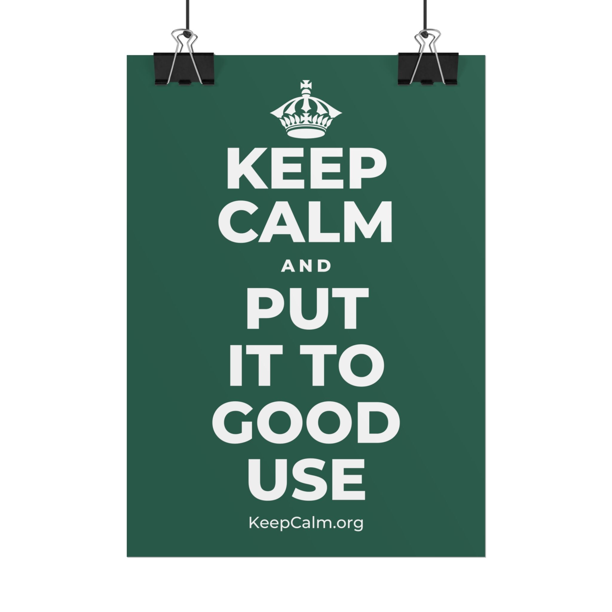 KEEP CALM AND PUT IT TO GOOD USE Poster