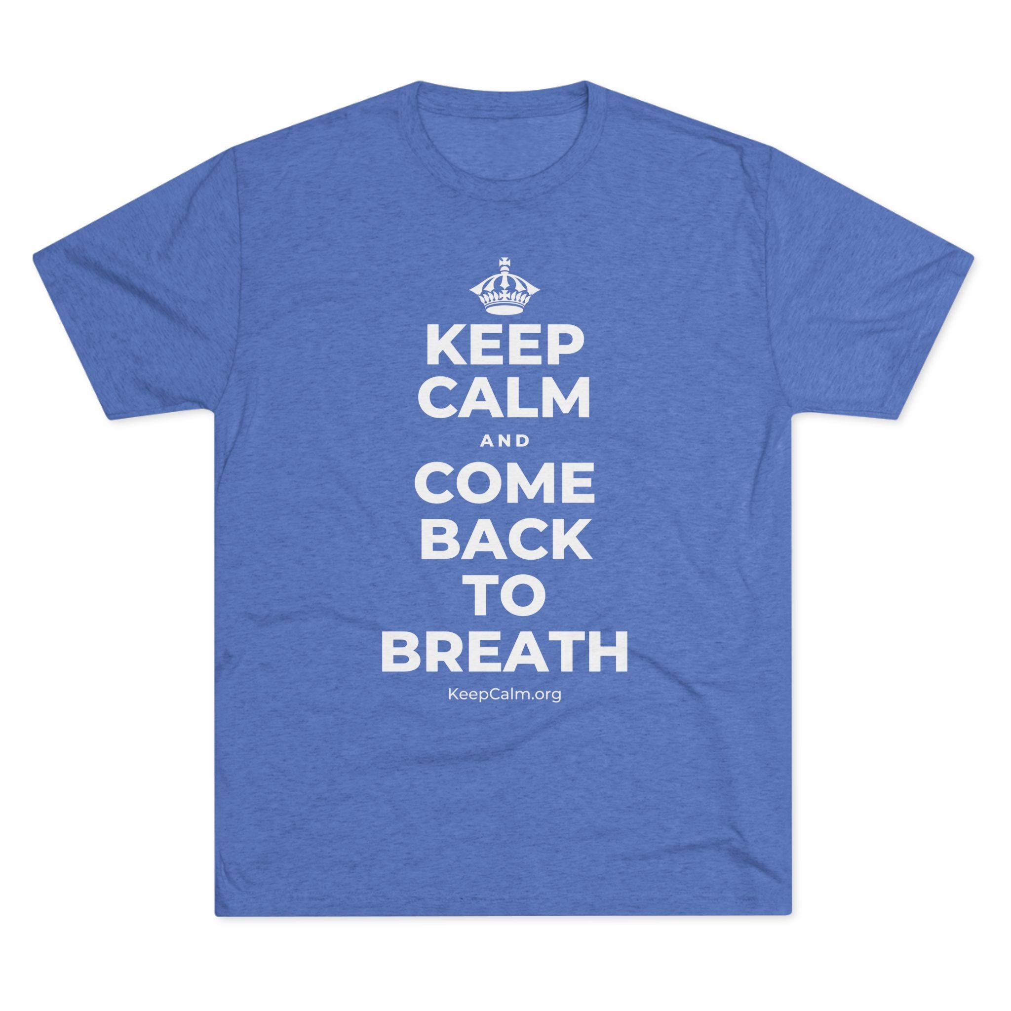 KEEP CALM AND COME BACK TO BREATH Tri-Blend Tee