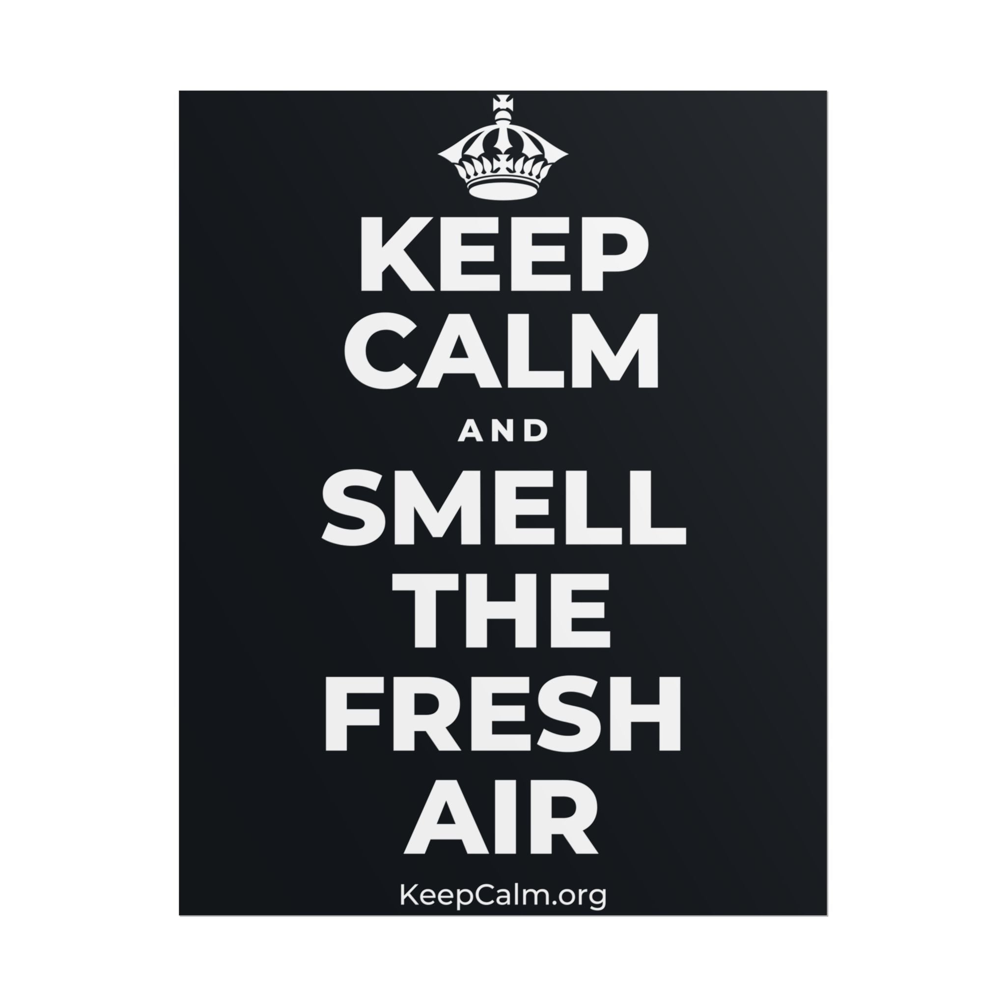 KEEP CALM AND SMELL THE FRESH AIR Poster (Dark)