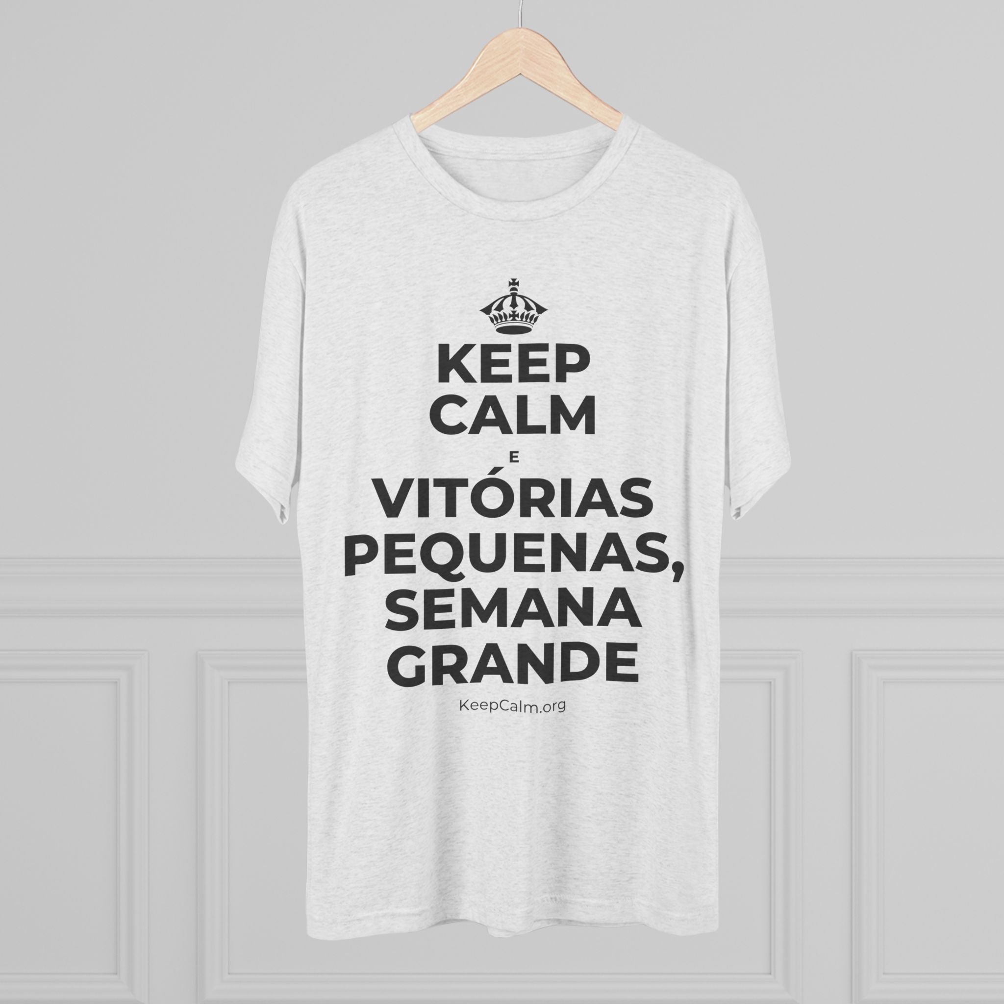 KEEP CALM E VITÓRIAS PEQUENAS, SEMANA GRANDE Tri-Blend Tee