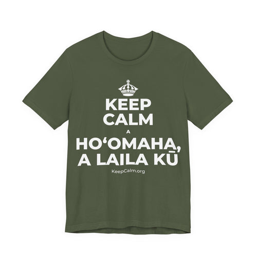 KEEP CALM A HOʻOMAHA, A LAILA KŪ T-Shirt (Military Green–Autumn)