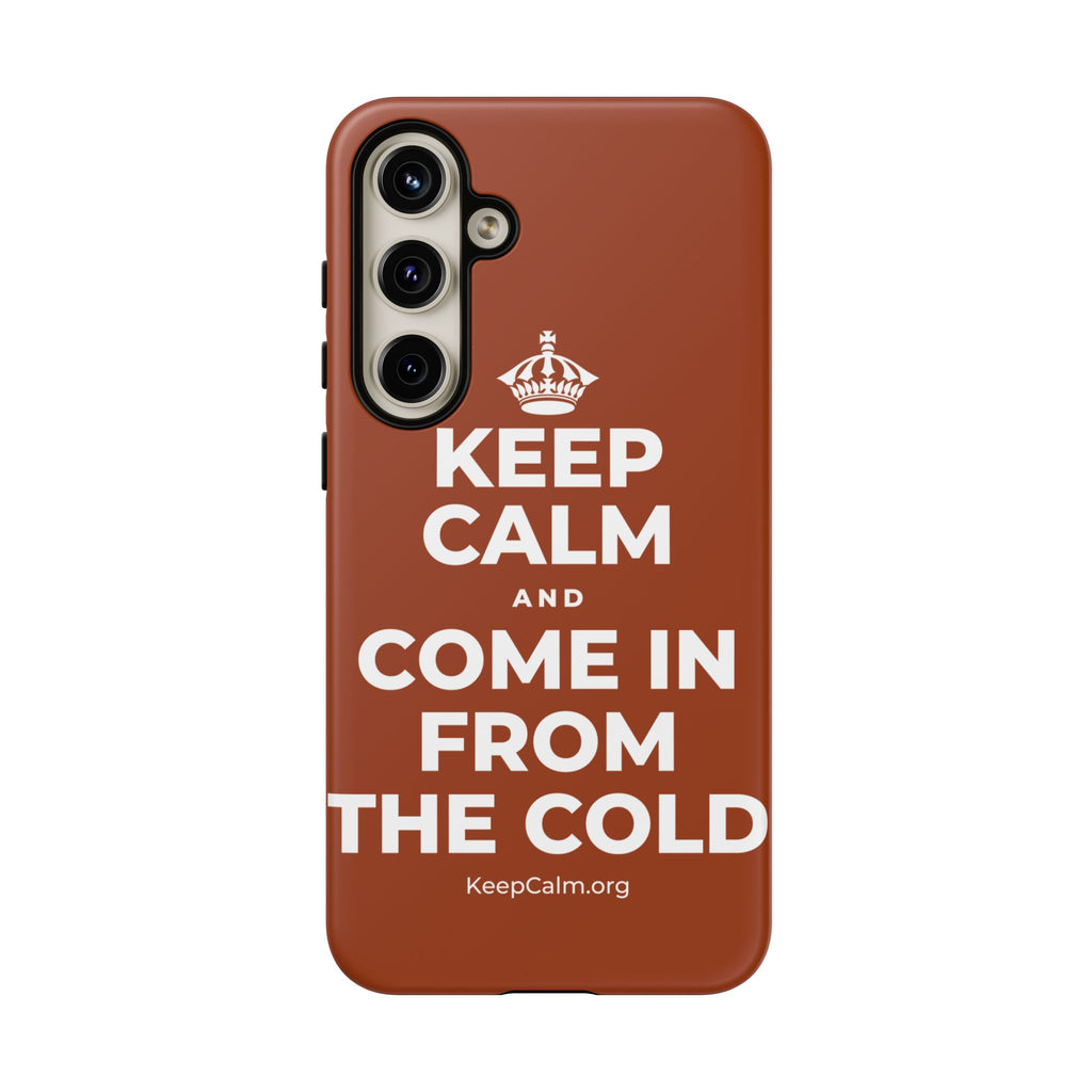 KEEP CALM AND COME IN FROM THE COLD Phone Case