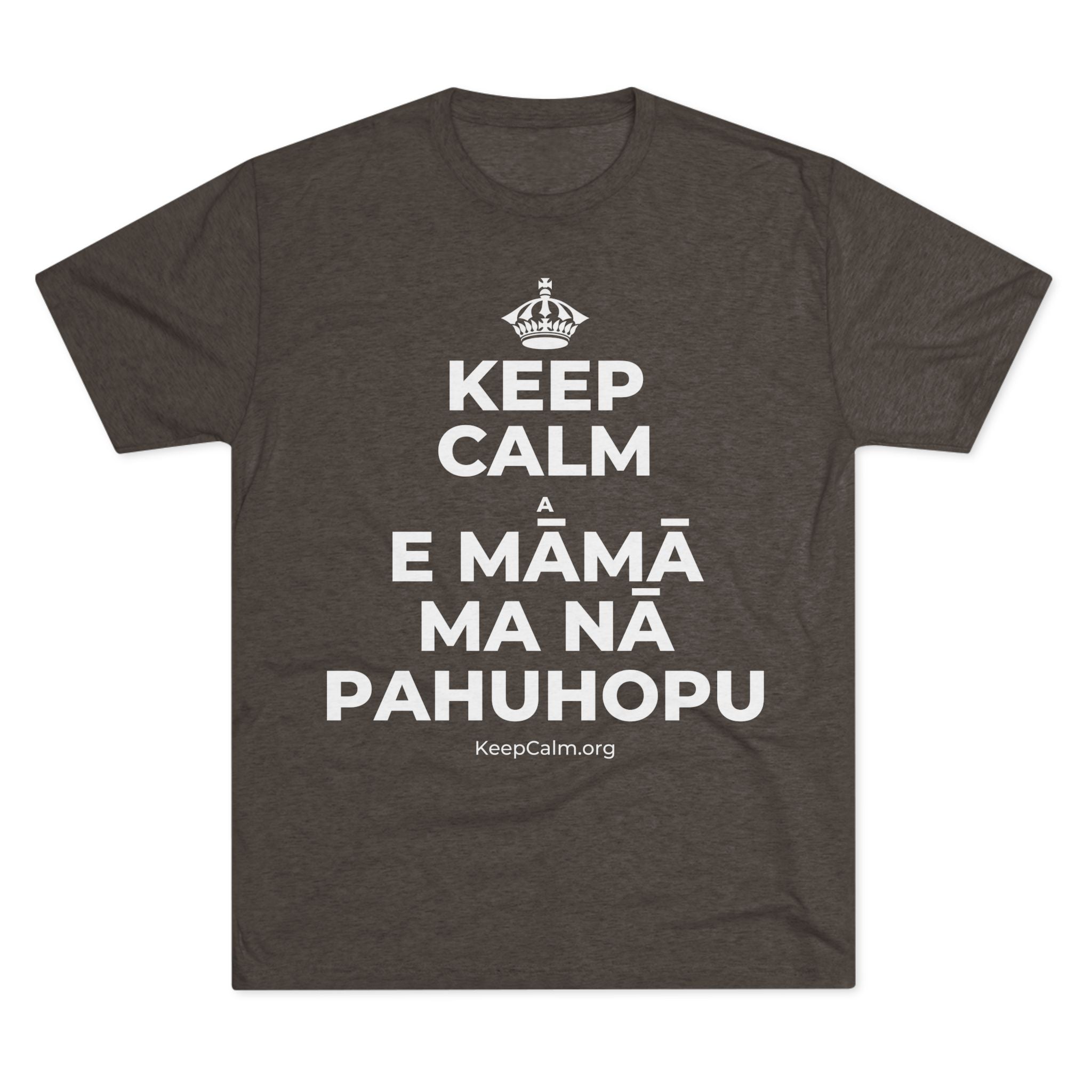 KEEP CALM A E MĀMĀ MA NĀ PAHUHOPU Tri-Blend Tee