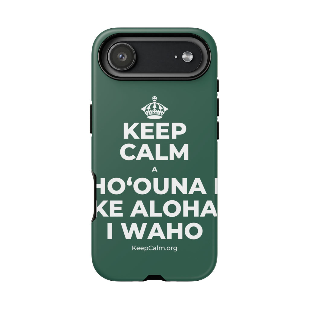 KEEP CALM A HOʻOUNA I KE ALOHA I WAHO Phone Case