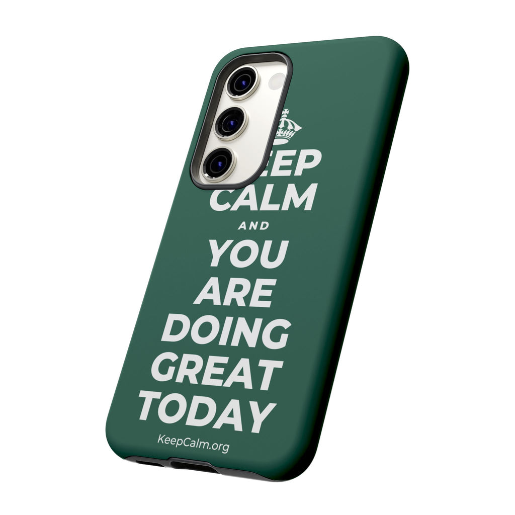 KEEP CALM AND YOU ARE DOING GREAT TODAY Phone Case