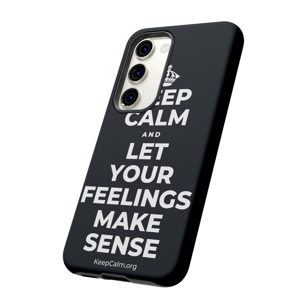 KEEP CALM AND LET YOUR FEELINGS MAKE SENSE Phone Case (Dark)