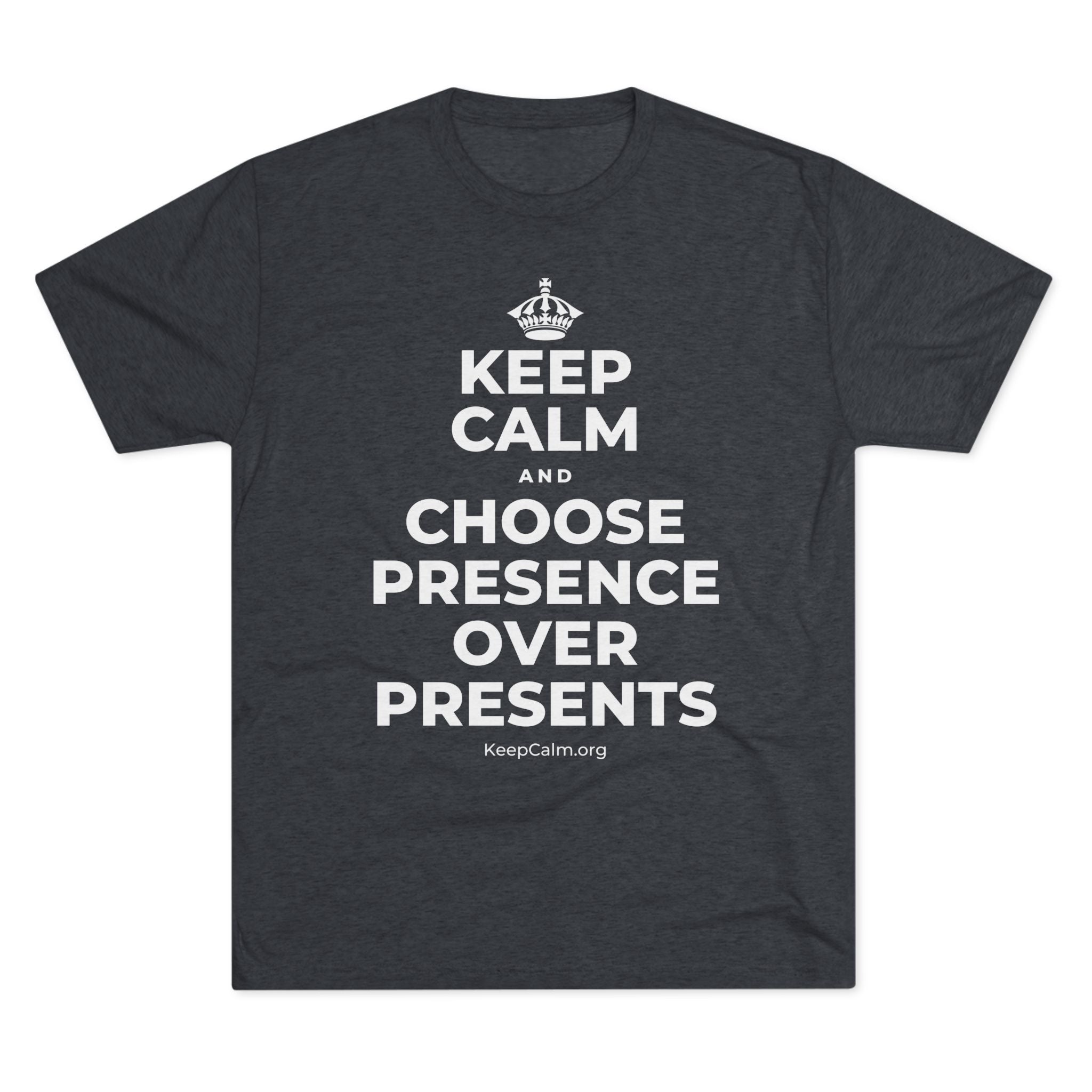 KEEP CALM AND CHOOSE PRESENCE OVER PRESENTS Tri-Blend Tee