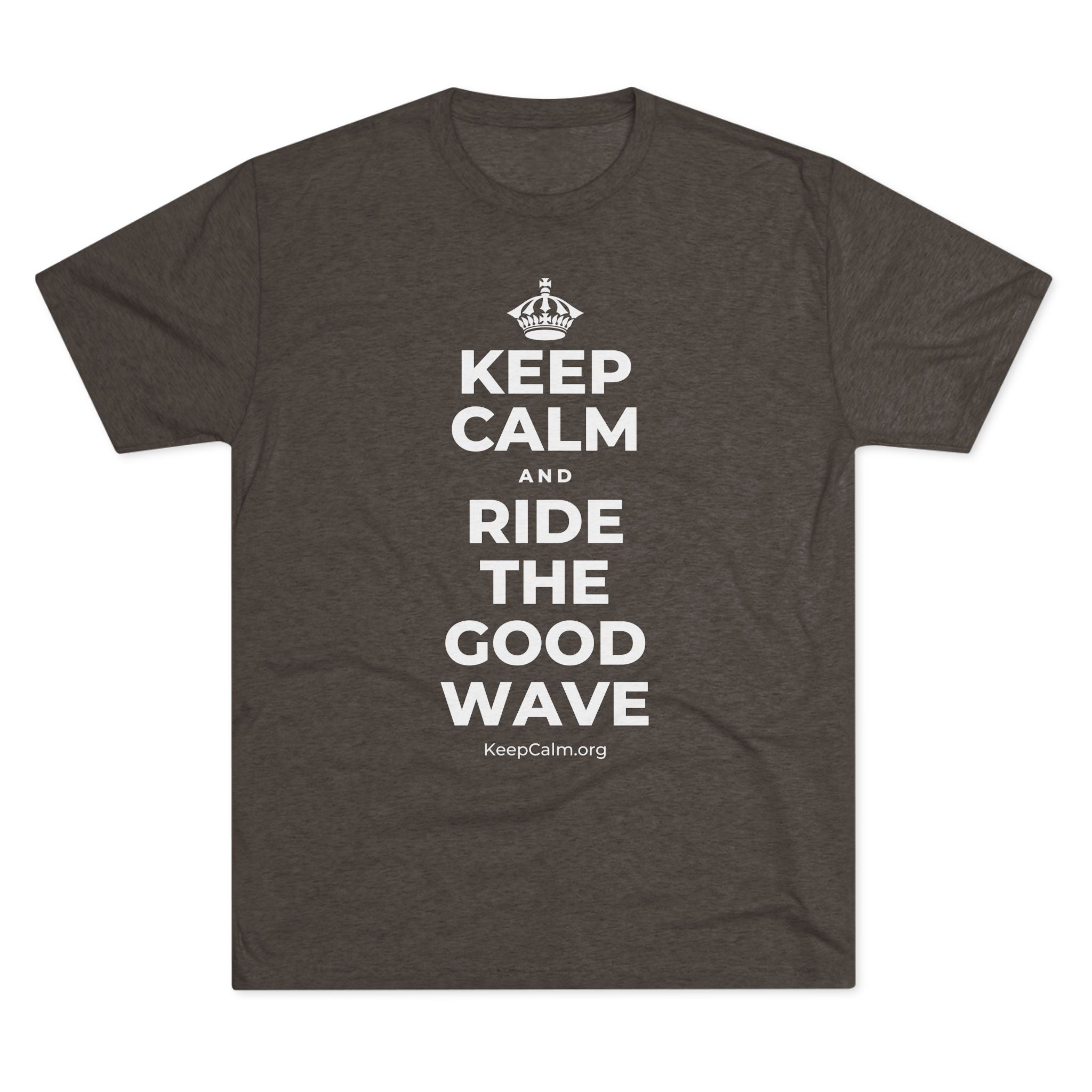KEEP CALM AND RIDE THE GOOD WAVE Tri-Blend Tee