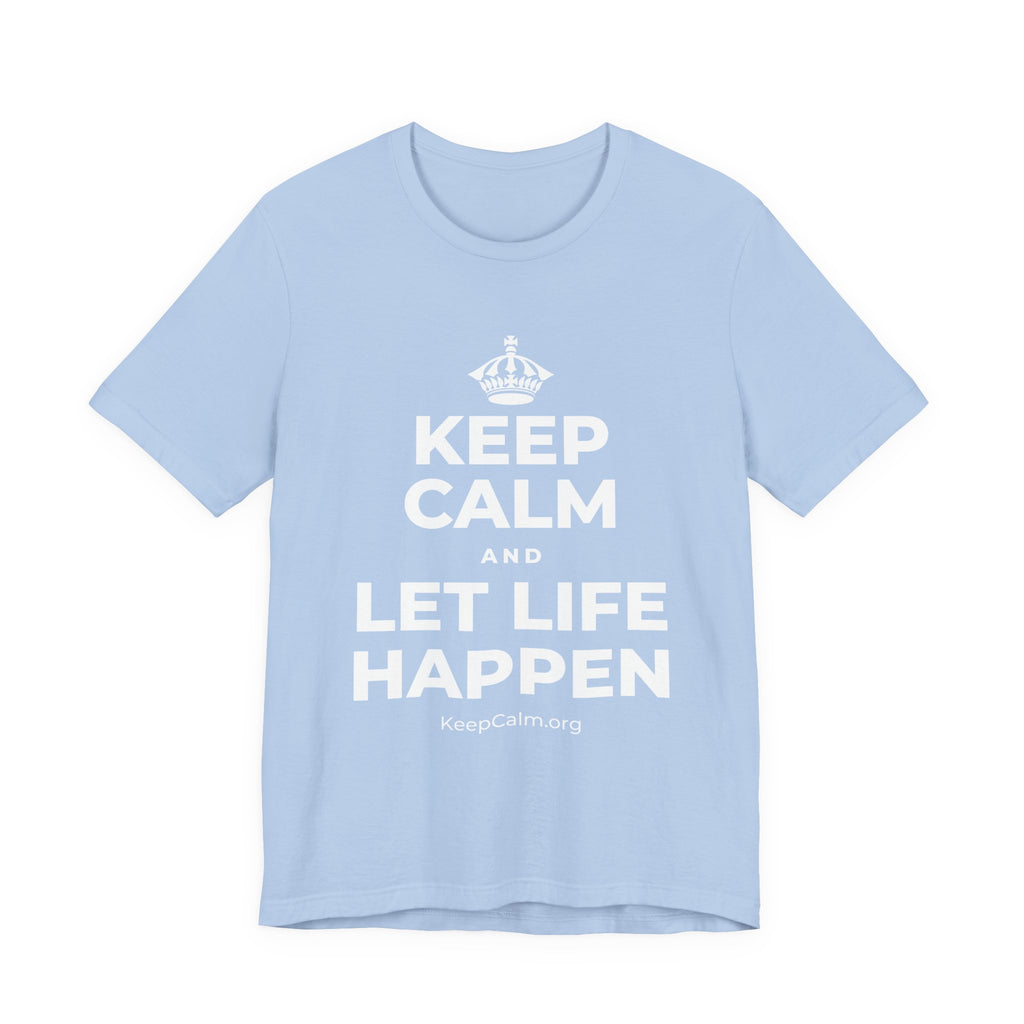 KEEP CALM AND LET LIFE HAPPEN T-Shirt (Baby Blue–Silver)