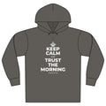 KEEP CALM AND TRUST THE MORNING Organic Hoodie Tee