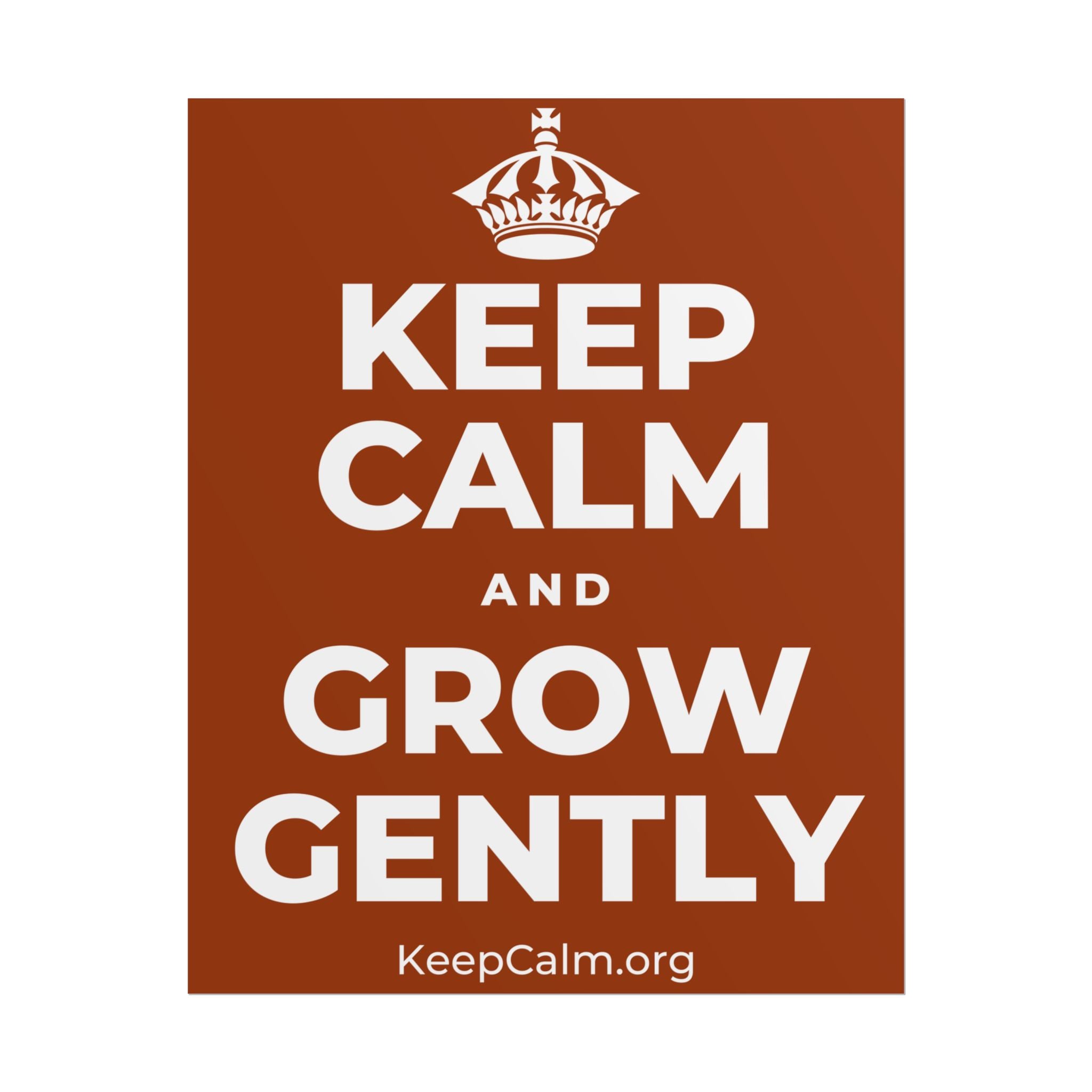 KEEP CALM AND GROW GENTLY Poster