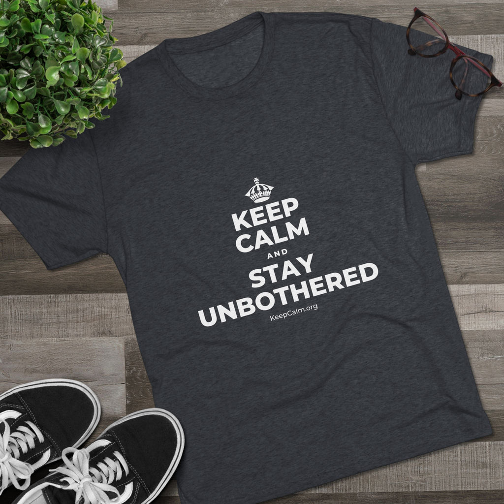 KEEP CALM AND STAY UNBOTHERED Tri-Blend Tee