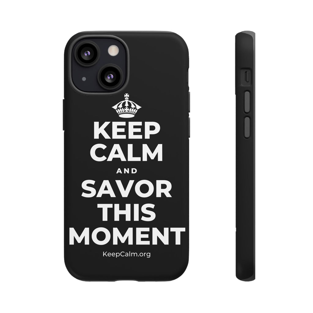 KEEP CALM AND SAVOR THIS MOMENT Phone Case