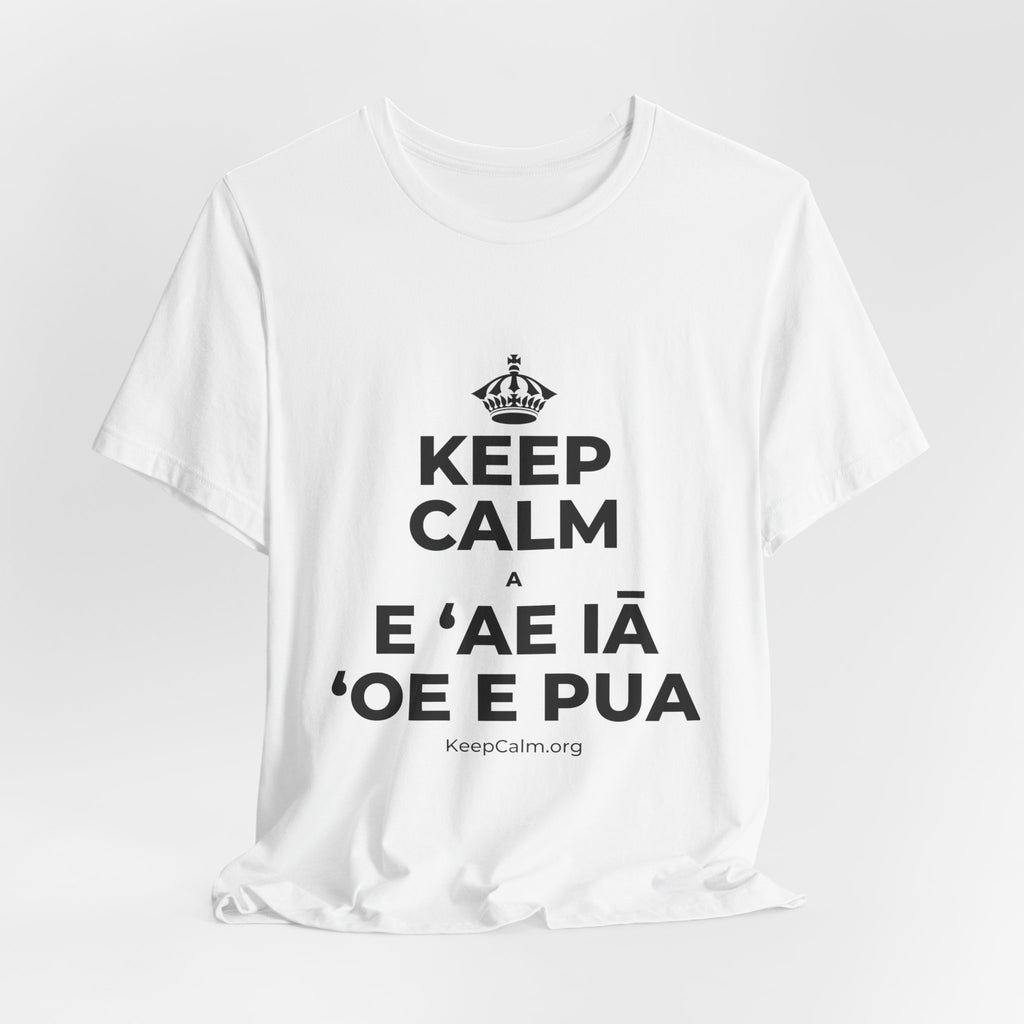 KEEP CALM A E ʻAE IĀ ʻOE E PUA T-Shirt (White–Asphalt)