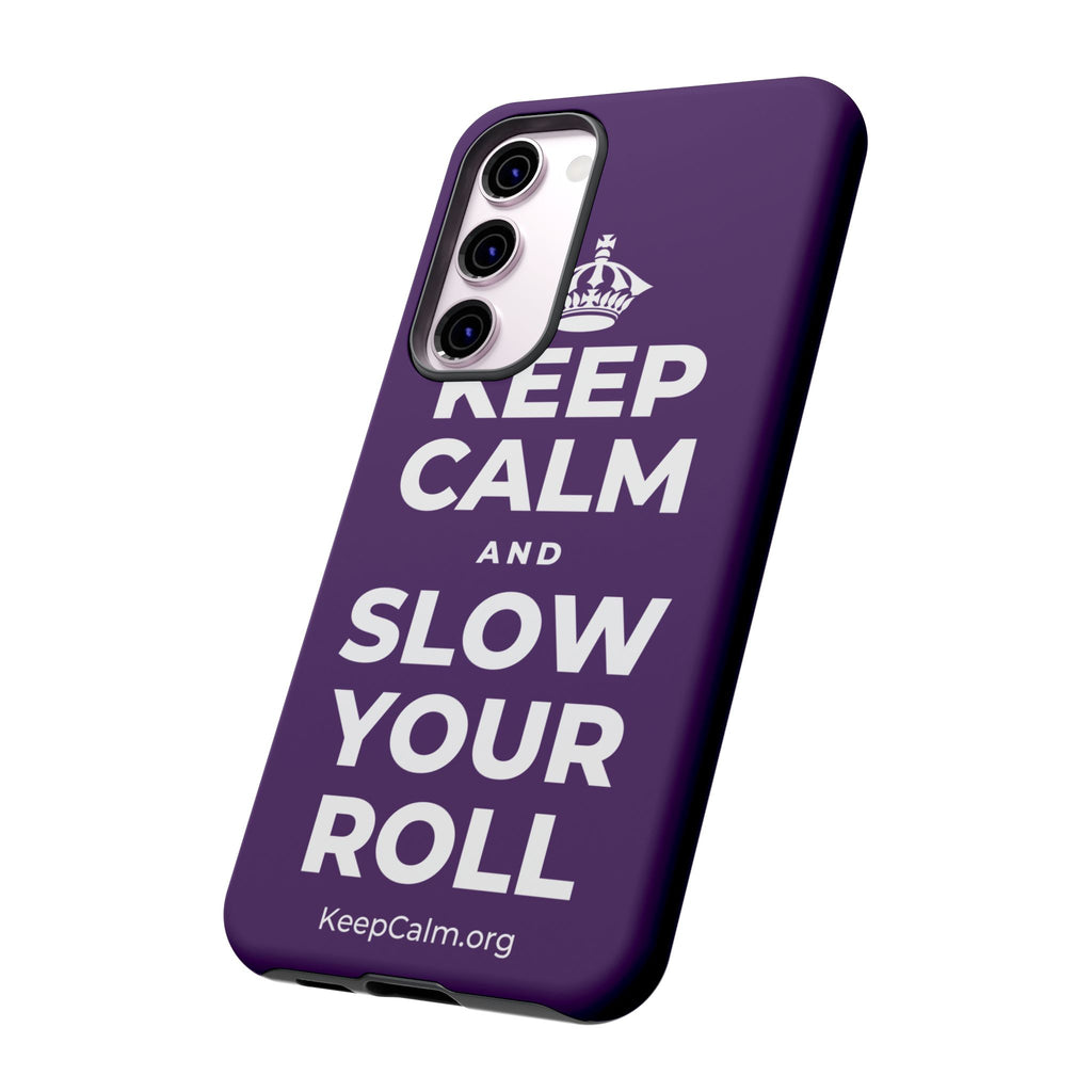 KEEP CALM AND SLOW YOUR ROLL Phone Case