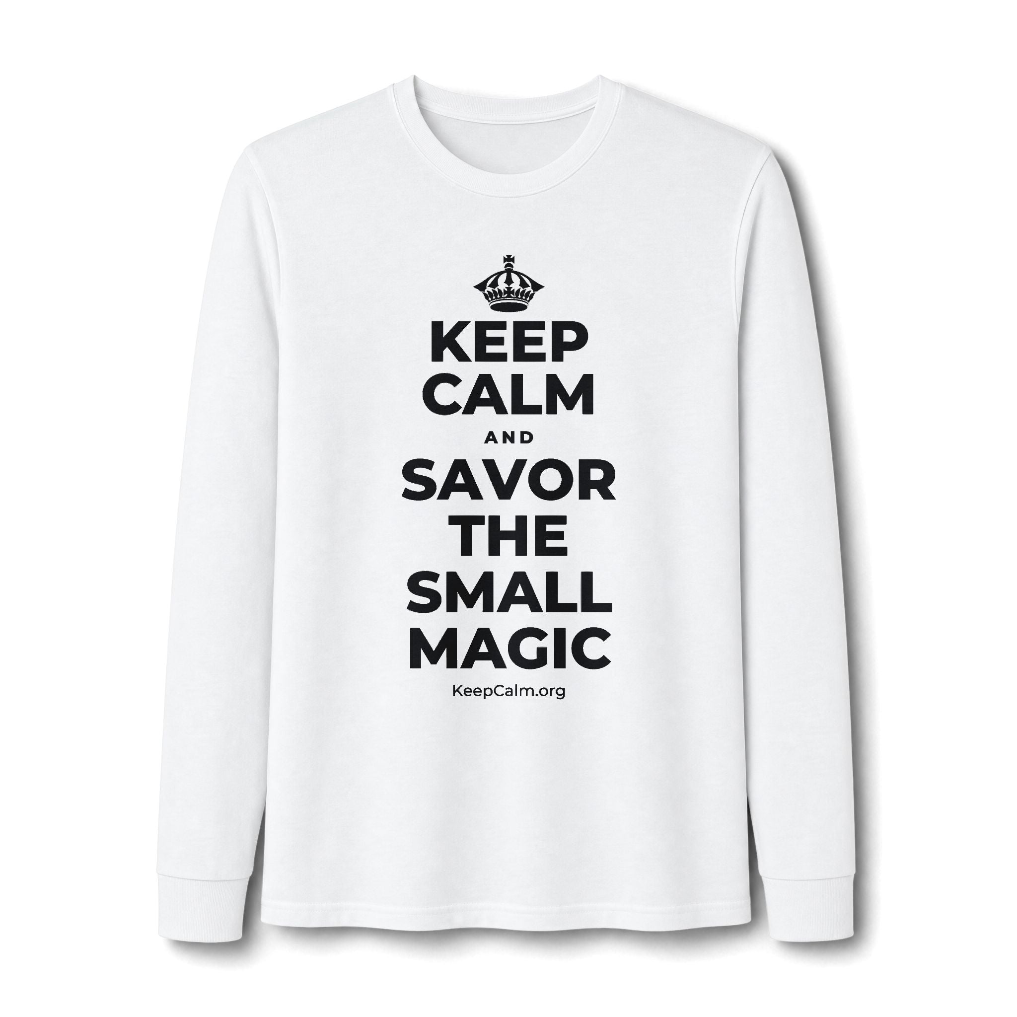 KEEP CALM AND SAVOR THE SMALL MAGIC Long Sleeve Tee